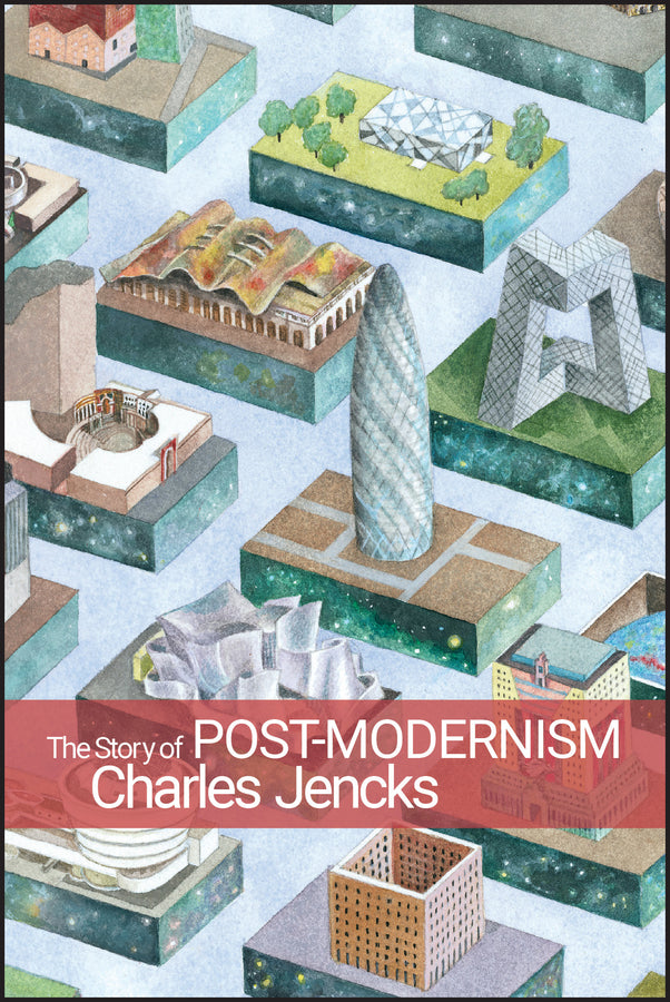 The Story of Post–Modernism – Five Decades of Ironic, Iconic and Critical in Architecture (Paperback / softback) 9780470688953