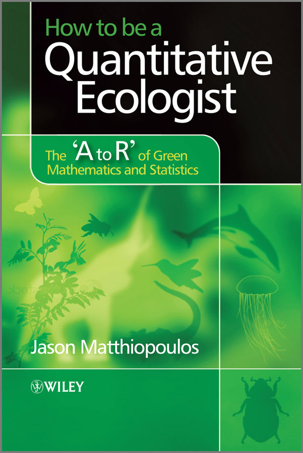 How to be a Quantitative Ecologist – The ?A to R? of Green Mathematics and Statistics (Paperback / softback) 9780470699799