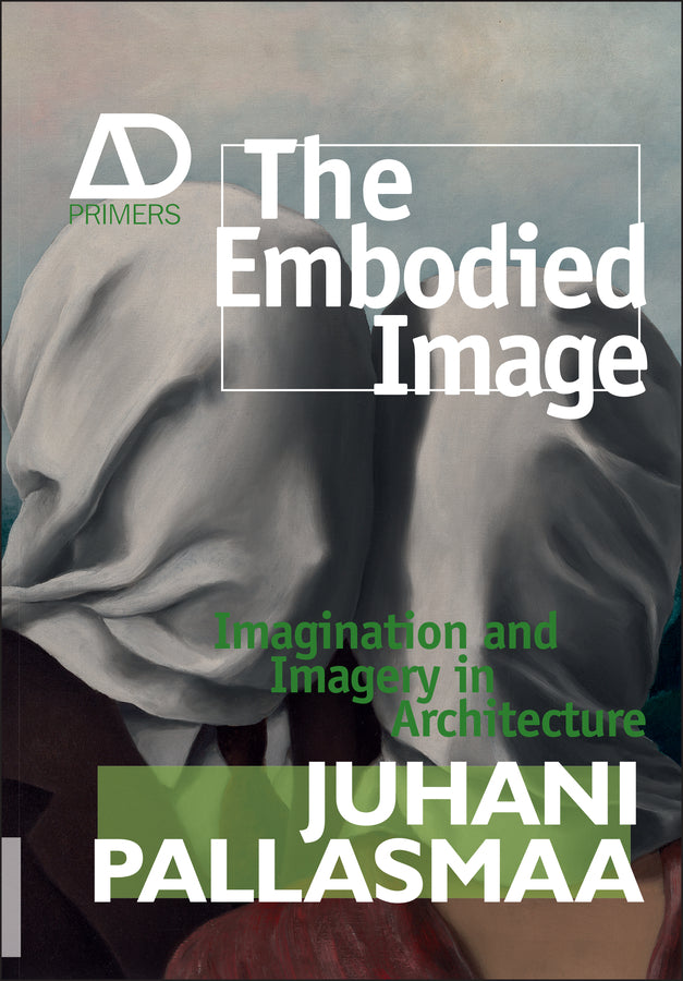 The Embodied Image – Imagination and Imagery in Architecture (Paperback / softback) 9780470711903