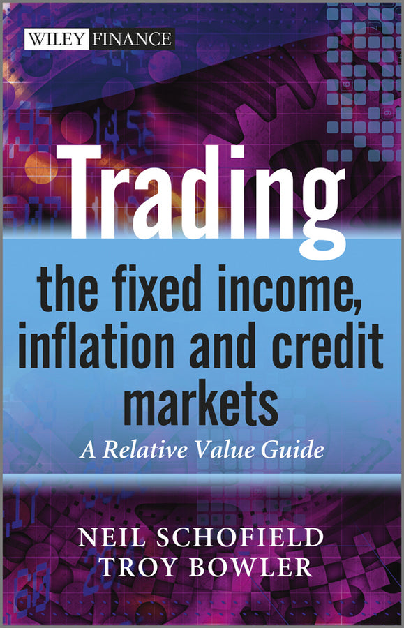 Trading the Fixed Income, Inflation and Credit Markets – A Relative Value Guide (Hardback) 9780470742297