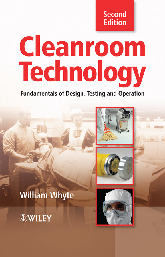 Cleanroom Technology – Fundamentals of Design, Testing and Operation 2e (Hardback) 9780470748060