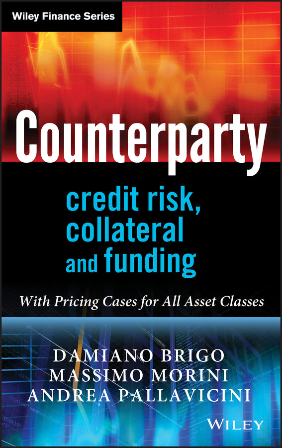 Counterparty Credit Risk, Collateral and Funding – With Pricing Cases For All Asset Classes (Hardback) 9780470748466
