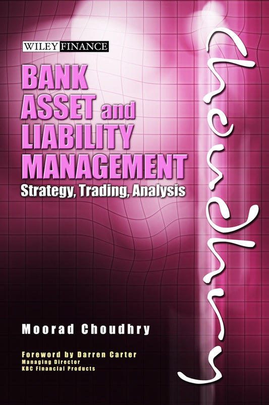 Bank Asset and Liability Management – Strategy, Trading, Analysis (Hardback) 9780470821350