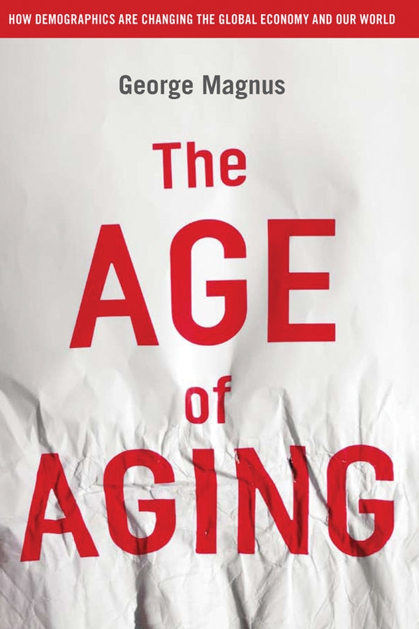 The Age of Aging – How Demogrphics Are Changing the Global Economy and Our World (Hardback) 9780470822913