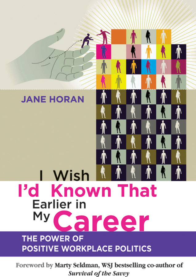 I Wish I?d Known That Earlier in My Career – The Power of Positive Workplace Politics (Paperback / softback) 9780470829684