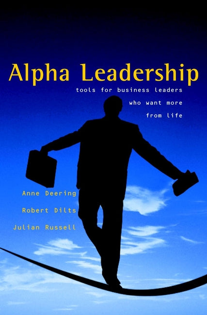 Alpha Leadership – Tools for Business Leaders Who Want More from Life (Hardback) 9780470844830