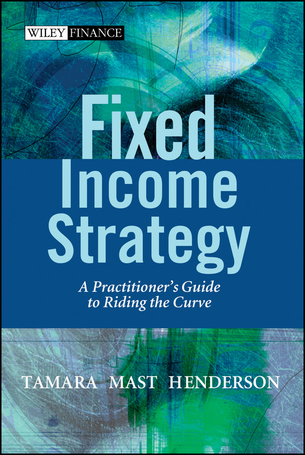 Fixed Income Strategy – A Practitioner?s Guide to Riding the Curve (Hardback) 9780470850633