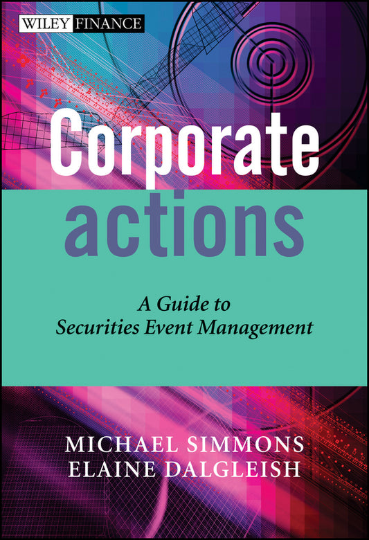 Corporate Actions – A Guide to Securities Event Management (Hardback) 9780470870662