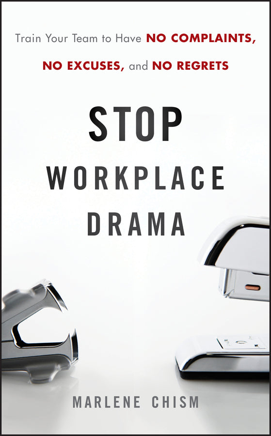 Stop Workplace Drama – Train your Team to have No Complaints, No Excuses, and No Regrets (Hardback) 9780470885734