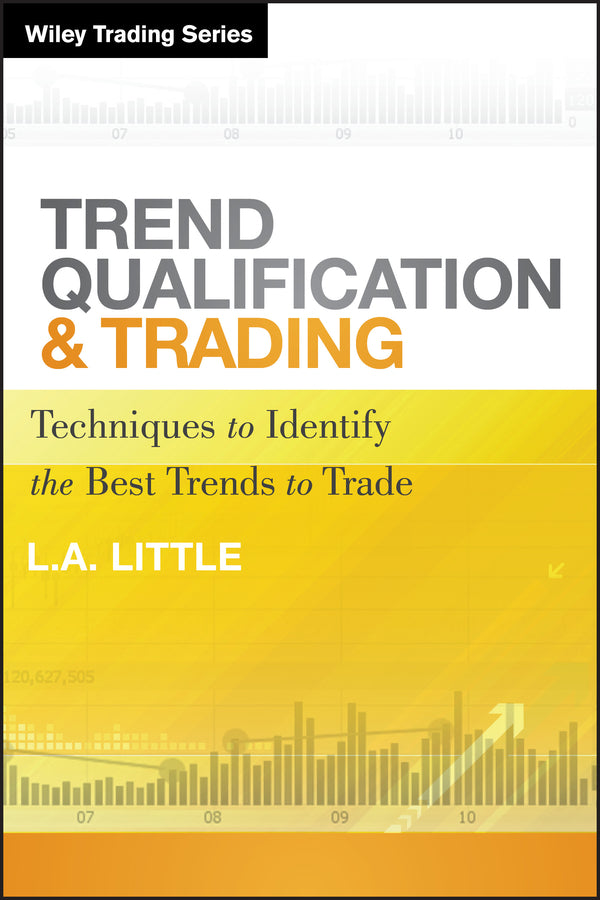 Trend Qualification and Trading – Techniques to Identify the Best Trends to Trade (Hardback) 9780470889664