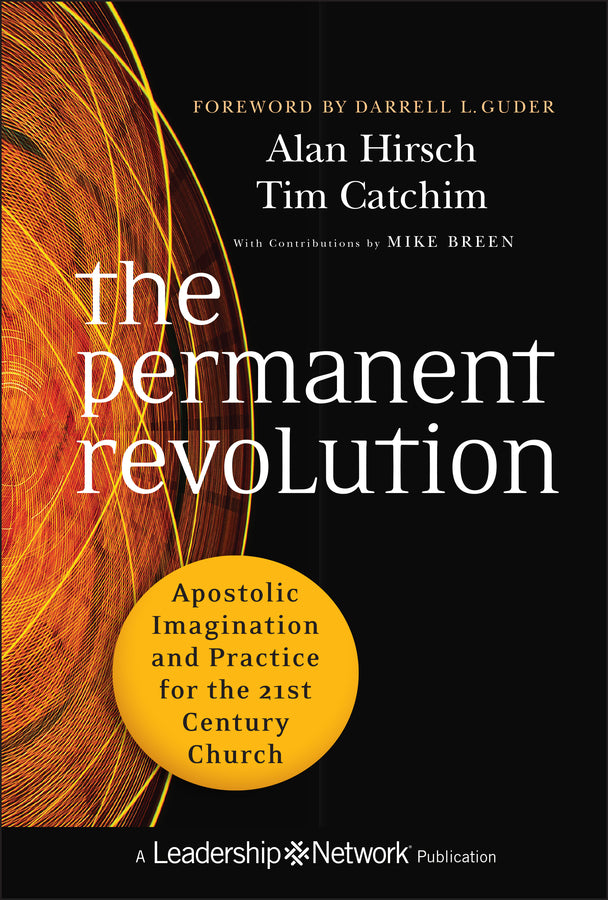 The Permanent Revolution – Apostolic Imagination and Practice for the 21st Century Church (Hardback) 9780470907740