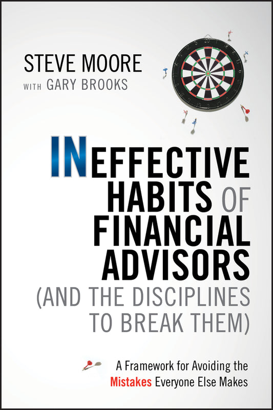 Ineffective Habits of Financial Advisors (and the Disciplines to Break Them) – A Framework for Avoiding the Mistakes Everyone Else Makes (Hardback) 9780470910320