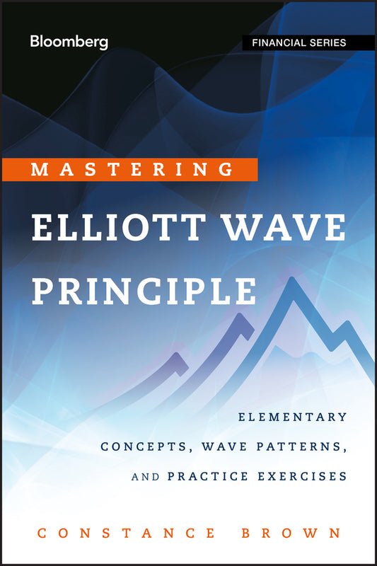 Mastering Elliott Wave Principle – Elementary Concepts, Wave Patterns and Practice Exercises (Hardback) 9780470923535