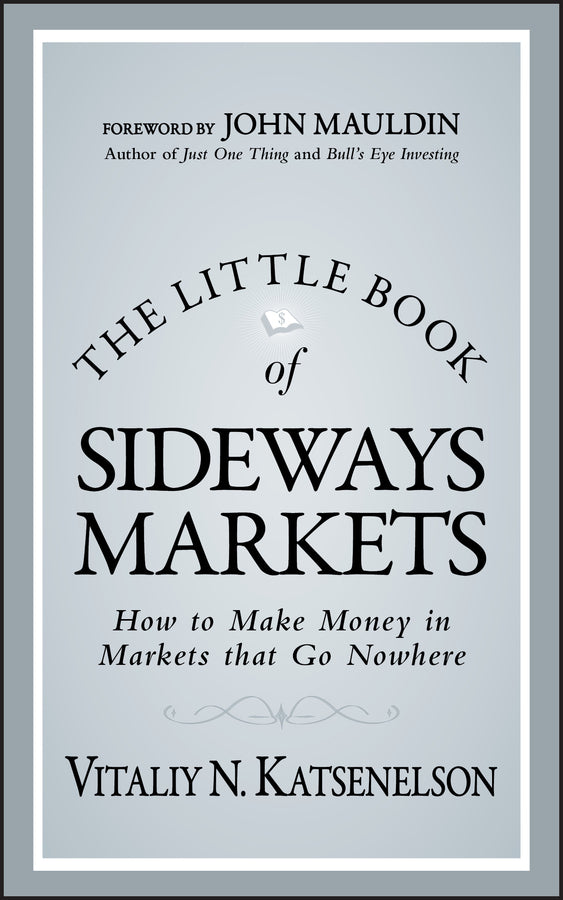 The Little Book of Sideways Markets – How to Make Money in Markets that Go Nowhere (Hardback) 9780470932933