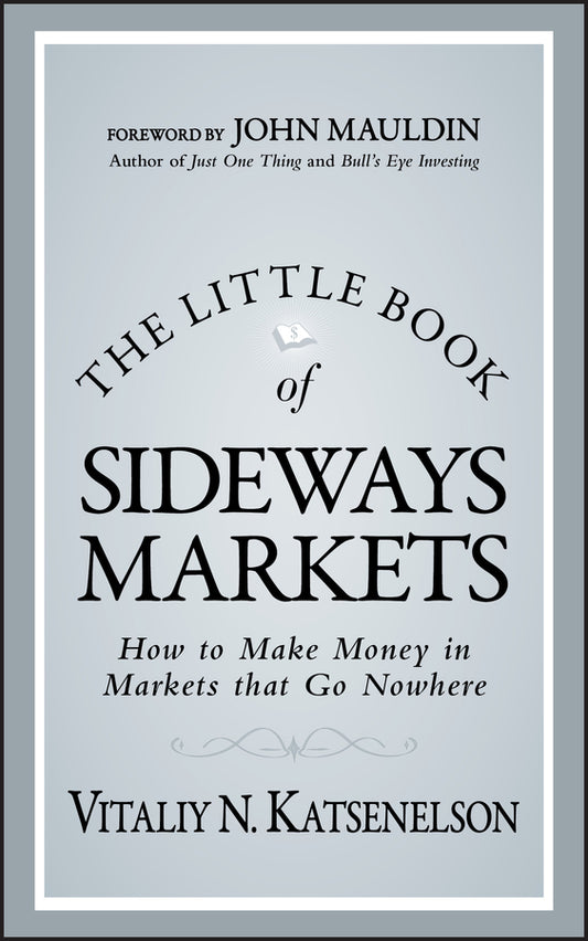 The Little Book of Sideways Markets – How to Make Money in Markets that Go Nowhere (Hardback) 9780470932933