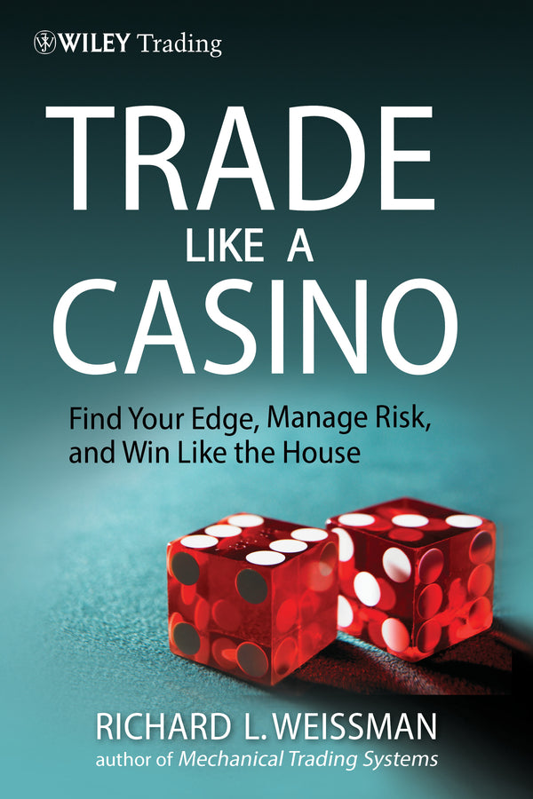 Trade Like a Casino – Find Your Edge, Manage Risk and Win Like the House (Hardback) 9780470933091