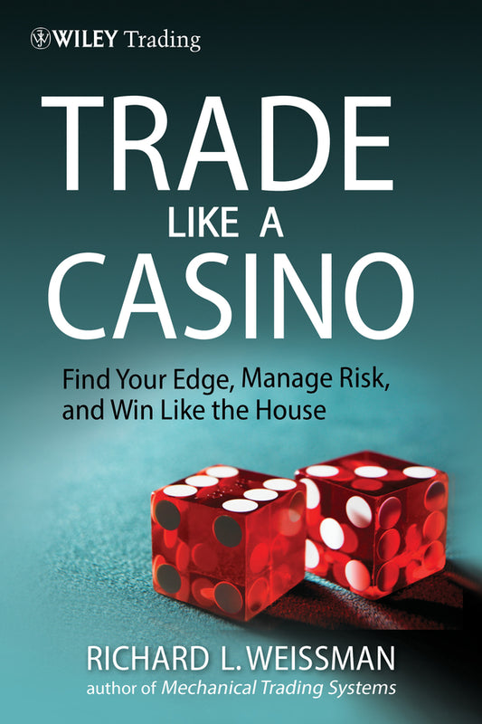 Trade Like a Casino – Find Your Edge, Manage Risk and Win Like the House (Hardback) 9780470933091