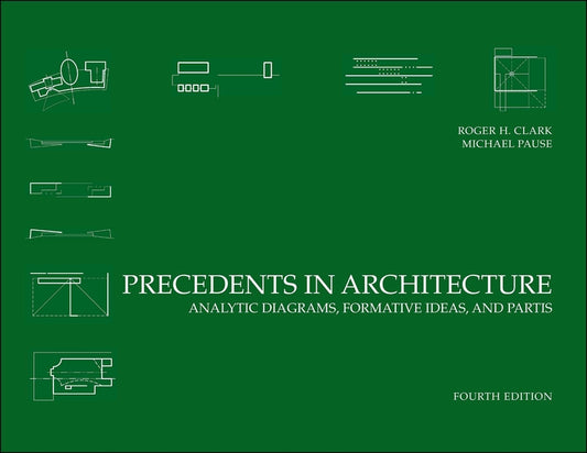 Precedents in Architecture – Analytic Diagrams, Formative Ideas, and Partis 4e (Paperback / softback) 9780470946749