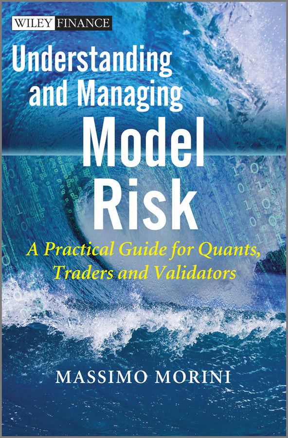 Understanding and Managing Model Risk – A Practical Guide for Quants, Traders and Validators (Hardback) 9780470977613