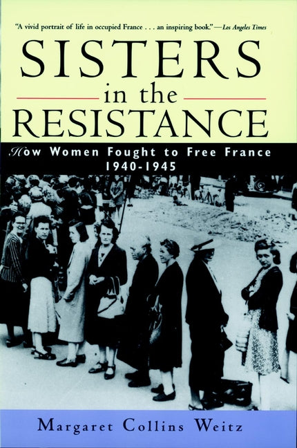 Sisters in the Resistance – How Women Fought to Free France 1940–1945 (Paper) (Paperback / softback) 9780471196983