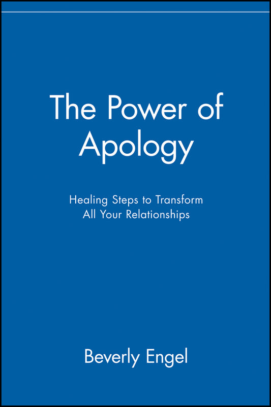 The Power of Apology – Healing Steps to Transform All Your Relationships (Paperback / softback) 9780471218920