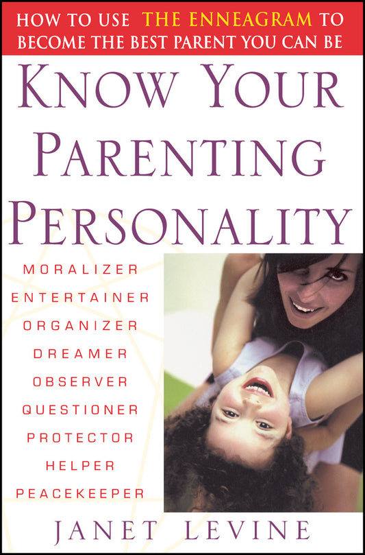 Know Your Parenting Personality – How to Use the Enneagram to Become the Best Parent You Can Be (Paperback / softback) 9780471250616