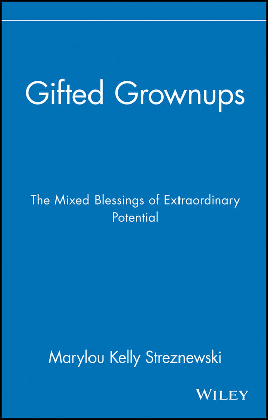 Gifted Grownups – The Mixed Blessings of Extraordinary Potential (Hardback) 9780471295808