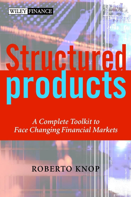 Structured Products – A Complete Toolkit to Face Changing Financial Markets (Hardback) 9780471486473