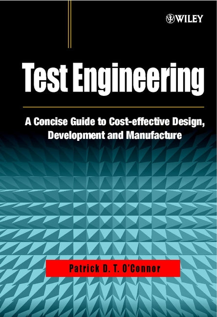 Test Engineering – A Concise Guide to Cost–effective Design, Development & Manufacture (Hardback) 9780471498827