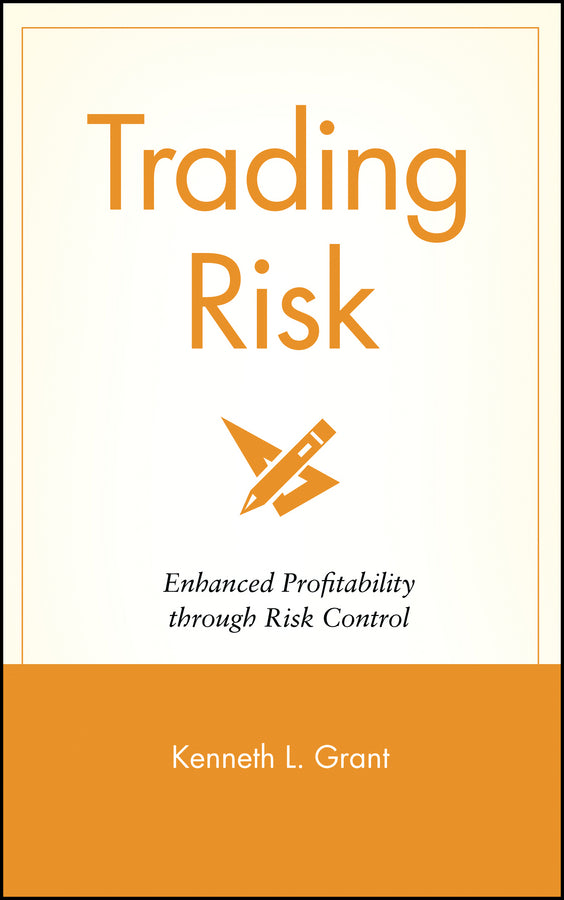 Trading Risk – Enhanced Profitability Through Risk  Control (Hardback) 9780471650911