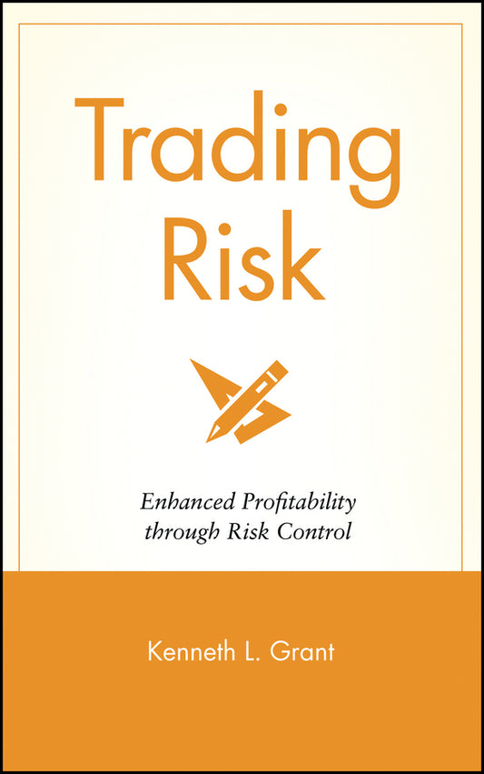 Trading Risk – Enhanced Profitability Through Risk  Control (Hardback) 9780471650911