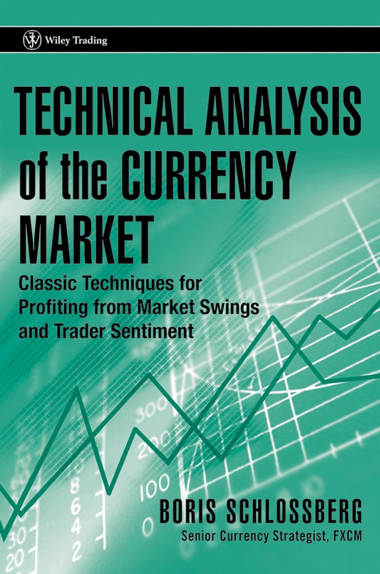 Technical Analysis of the Currency Market – Classic Techniques for Profiting from Market Swings and Trader Sentiment (Hardback) 9780471745938