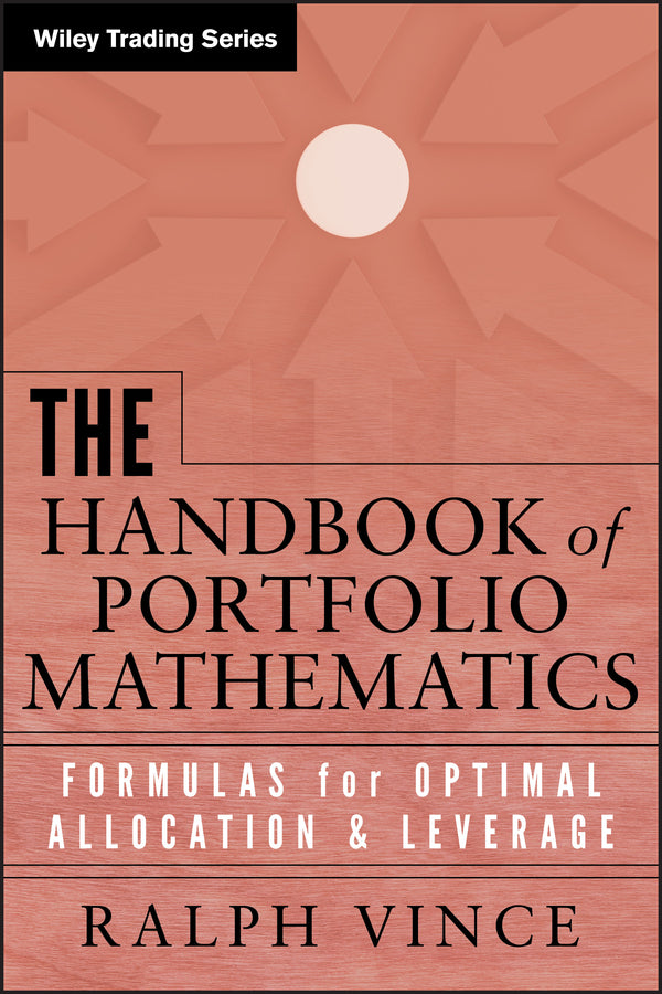 The Handbook of Portfolio Mathematics – Formulas for Optimal Allocation and Leverage (Hardback) 9780471757689