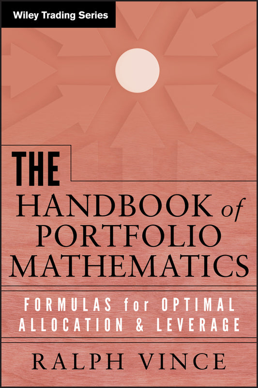 The Handbook of Portfolio Mathematics – Formulas for Optimal Allocation and Leverage (Hardback) 9780471757689