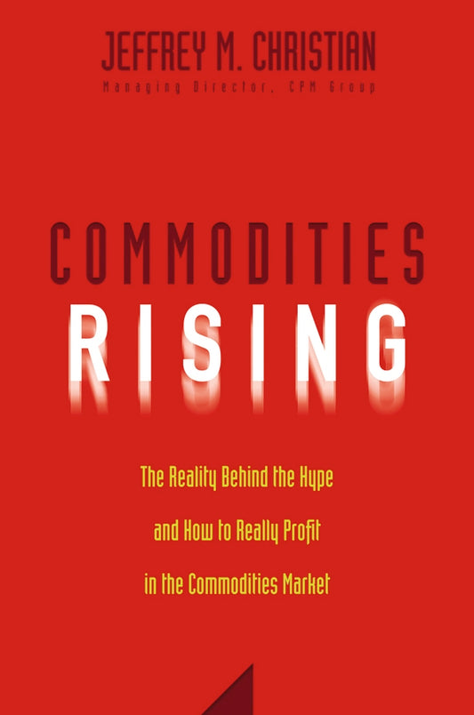 Commodities Rising – The Reality Behind the Hype and How to Really Profit in the Commodities Market (Hardback) 9780471772255