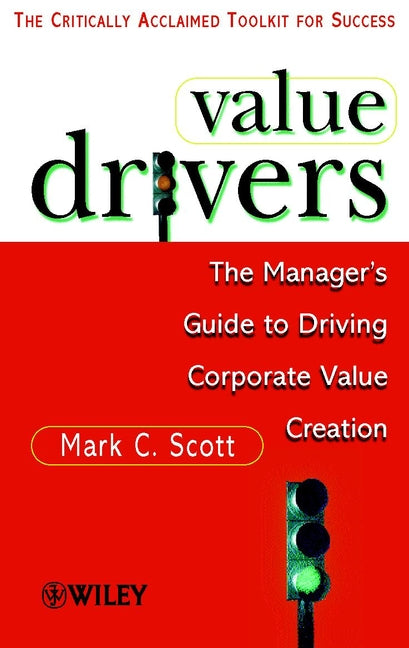 Value Drivers – The Manager?s Guide to Driving Corporate Value (MMP) (Paperback / softback) 9780471861218