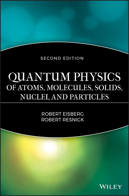 Quantum Physics of Atoms, Solids, Molecules, Nuclei and Particles 2e (Hardback) 9780471873730