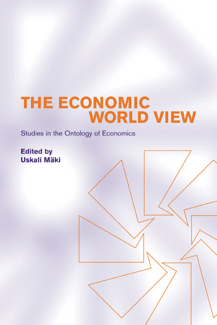 The Economic World View; Studies in the Ontology of Economics (Paperback) 9780521000208