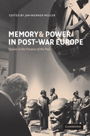 Memory and Power in Post-War Europe; Studies in the Presence of the Past (Hardback) 9780521806107