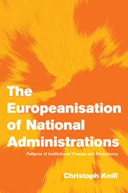The Europeanisation of National Administrations; Patterns of Institutional Change and Persistence (Hardback) 9780521806329