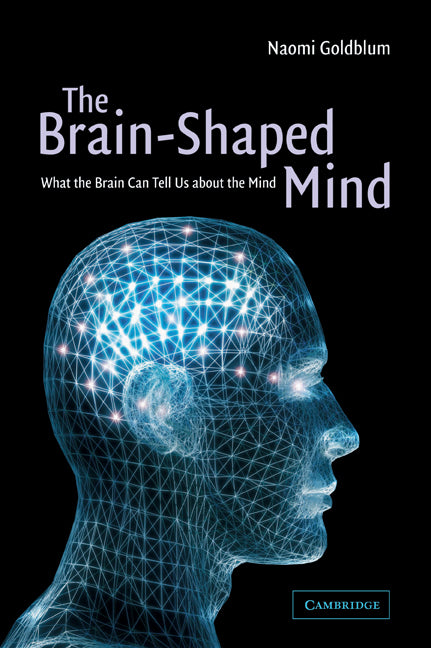 The Brain-Shaped Mind; What the Brain Can Tell Us About the Mind (Paperback) 9780521000949