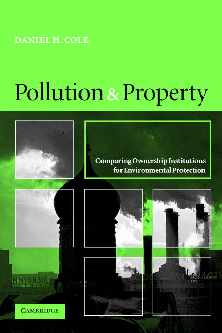 Pollution and Property; Comparing Ownership Institutions for Environmental Protection (Paperback) 9780521001090