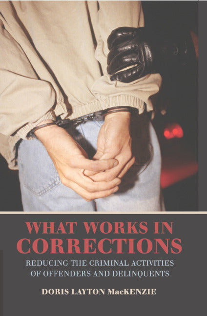 What Works in Corrections; Reducing the Criminal Activities of Offenders and Deliquents (Paperback) 9780521001205