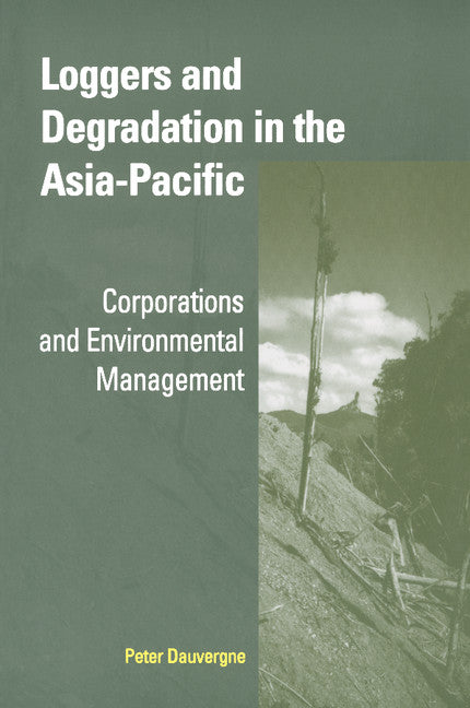 Loggers and Degradation in the Asia-Pacific; Corporations and Environmental Management (Paperback) 9780521001342