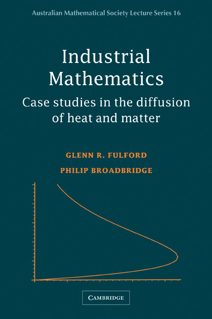 Industrial Mathematics; Case Studies in the Diffusion of Heat and Matter (Paperback) 9780521001816