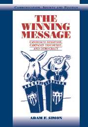 The Winning Message; Candidate Behavior, Campaign Discourse, and Democracy (Hardback) 9780521807333