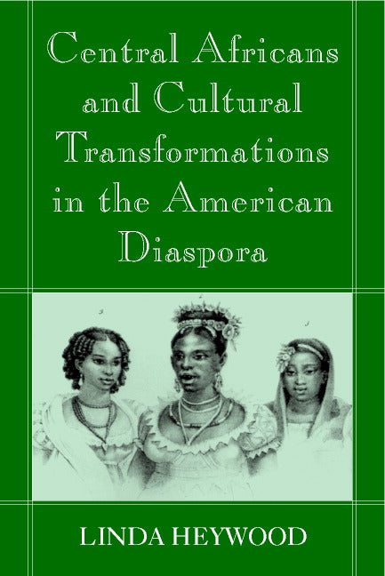 Central Africans and Cultural Transformations in the American Diaspora (Paperback) 9780521002783