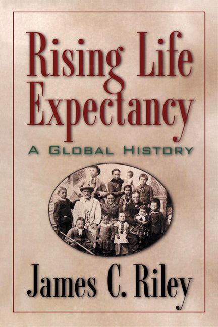 Rising Life Expectancy; A Global History (Paperback) 9780521002813