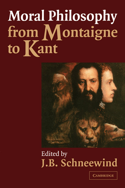 Moral Philosophy from Montaigne to Kant (Paperback) 9780521003049