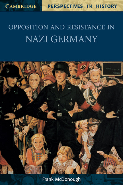 Opposition and Resistance in Nazi Germany (Paperback) 9780521003582